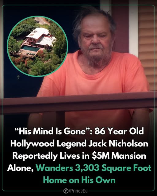 Reports say Jack Nicholson now lives alone in his $5M mansion, raising concerns about his well-being and mental health.