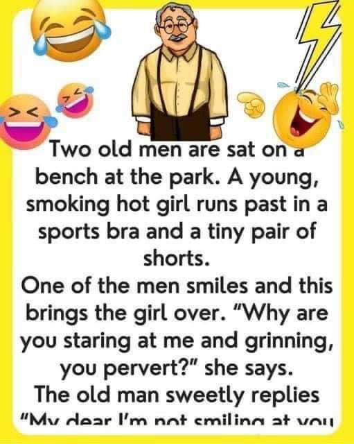 Old men sitting on a bench…We’ve chuckled with tears with this joke…