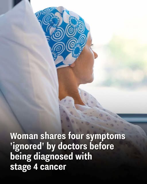 Woman shares four symptoms ‘ignored’ by doctors before being diagnosed with stage 4 cancer