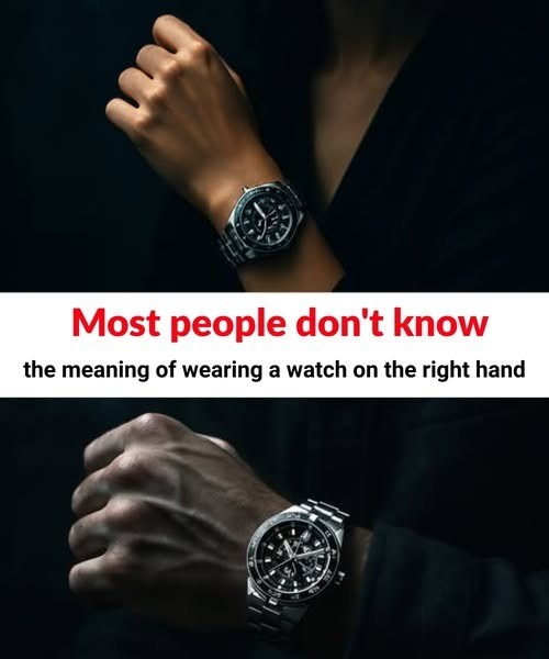 Most people don’t know the meaning of wearing a watch on the right hand