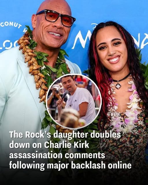 Dwayne Johnson’s Daughter Faces Criticism and Stands Firm on Charlie Kirk Comments