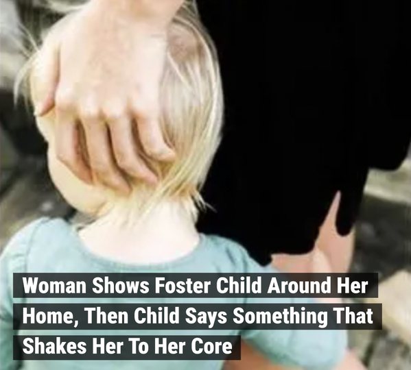 Woman Shows Foster Child Around Her Home, Then Child Says Something That Shakes Her To Her Core