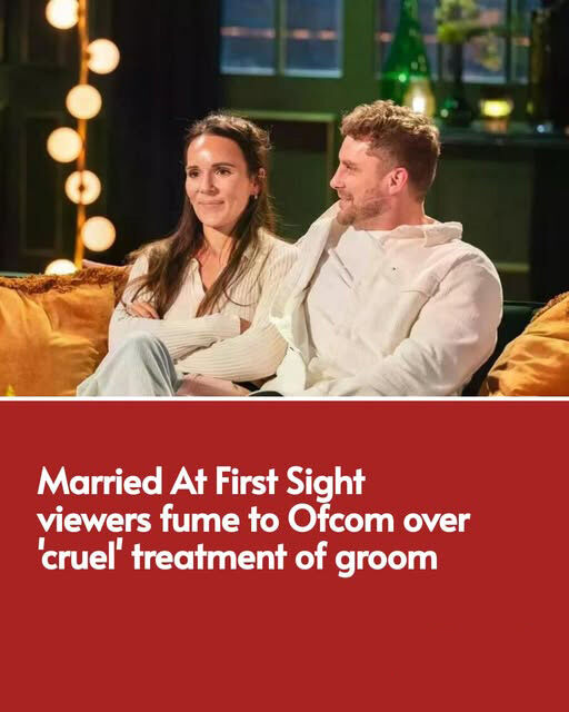 Married At First Sight viewers fume to Ofcom over ‘cruel’ treatment of groom