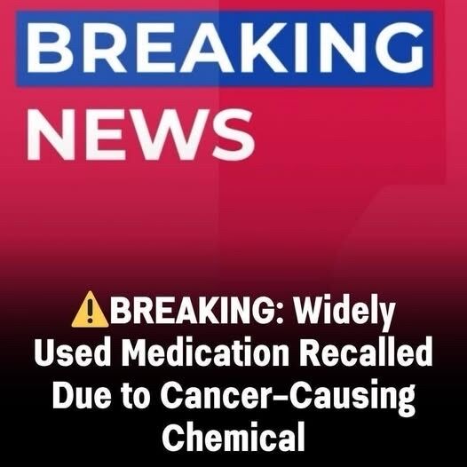 FDA Issues Urgent Nationwide Recall for a Widely Used Medication After Discovery of Dangerous Cancer-Causing Chemical — Millions of Patients Advised to Stop Use Immediately and Seek Alternatives to Protect Their Health