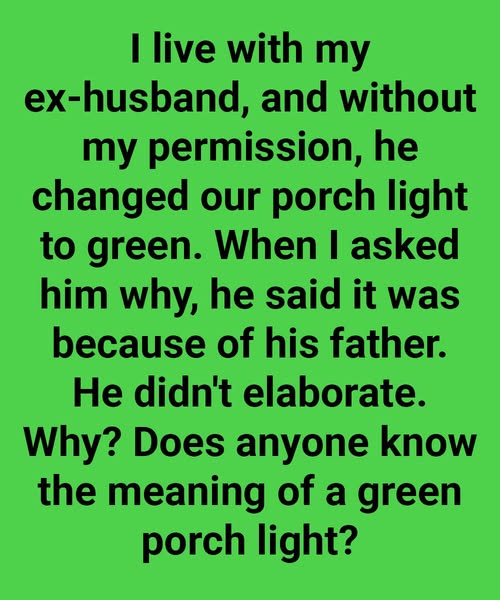 Living With My Ex: The Mystery of the Green Porch Light He Changed Without My Consent