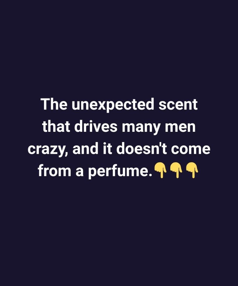 The unexpected scent that drives many men crazy, and it doesn’t come from a perfume.