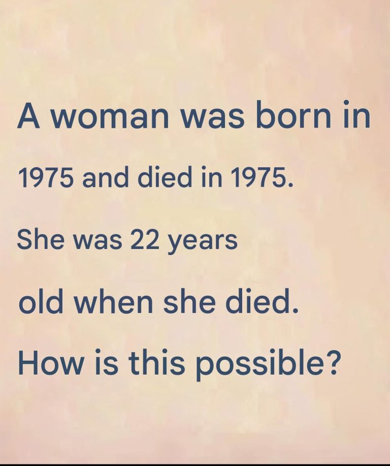 Baffling Riddle: How Can a Woman Be Born in 1975 and Die at 22 Years Old?