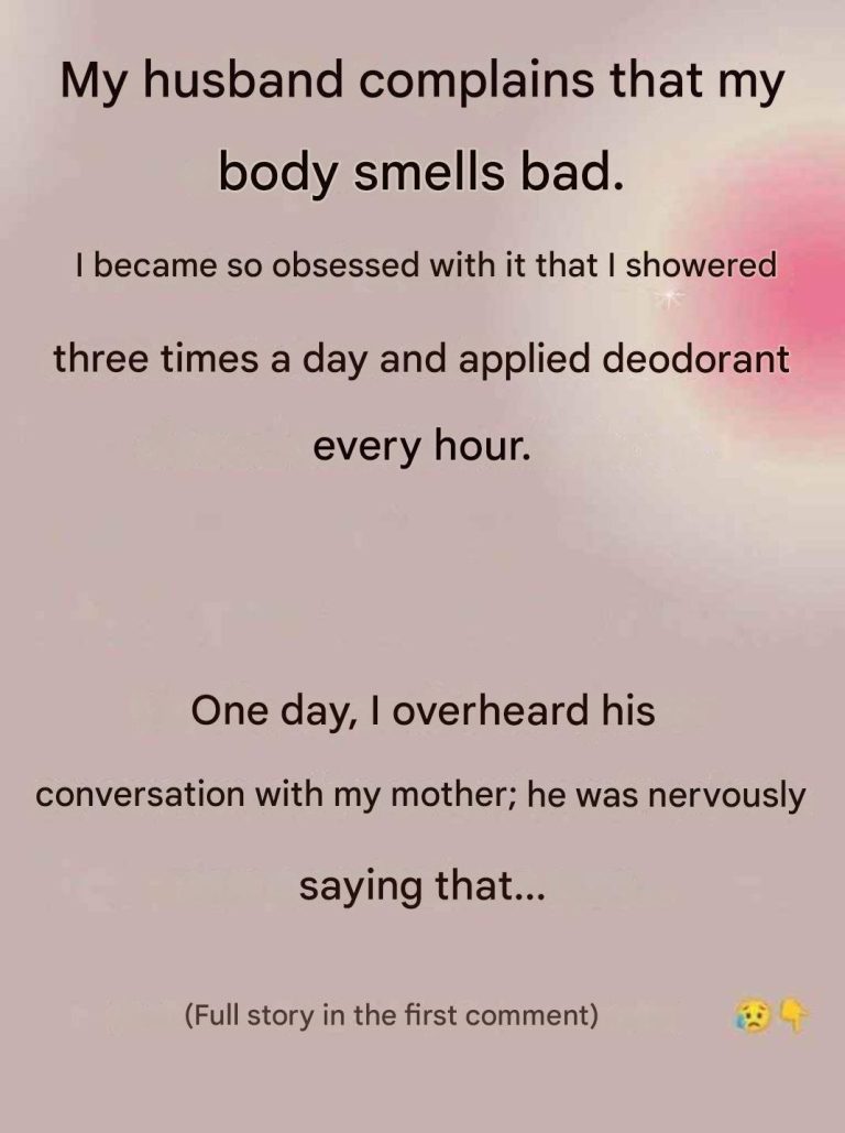 My husband said my body smelled bad, but the real reason left me stunned.