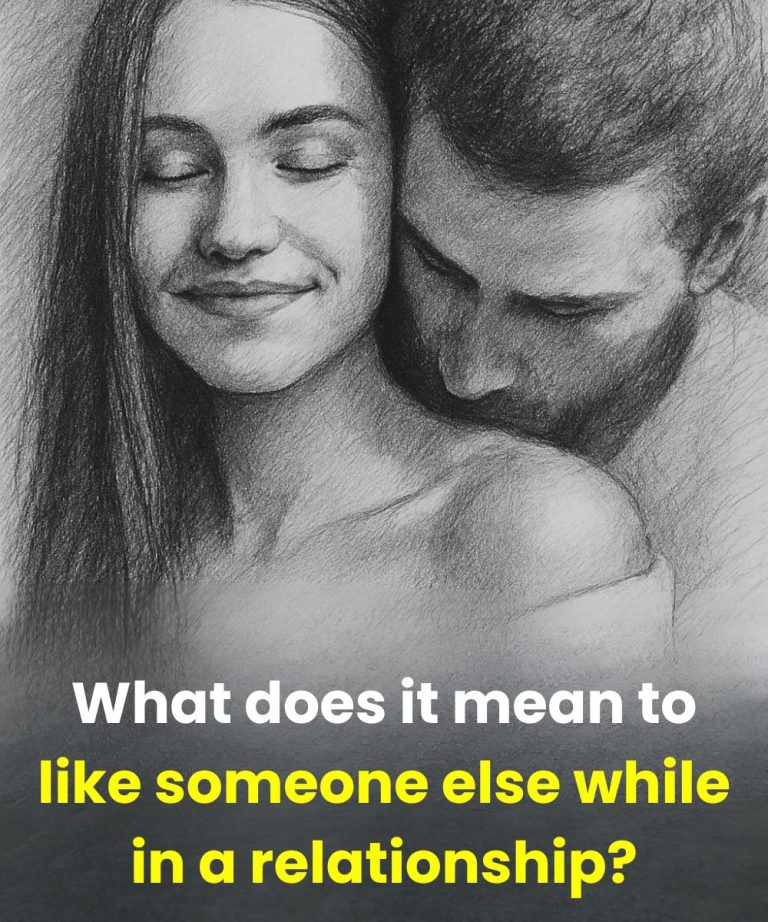 What does it mean to like someone else while in a relationship?