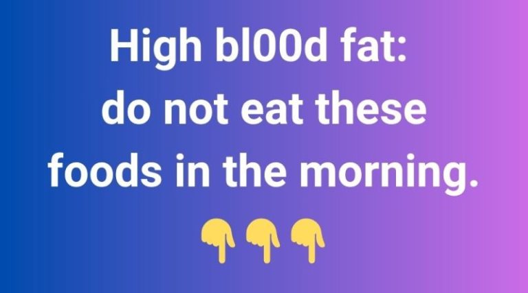 High bl00d fat: do not eat these foods in the morning.