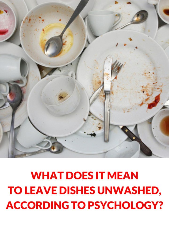 The Psychological Meaning of Leaving Dirty Dishes and Why They Shouldn’t Pile Up
