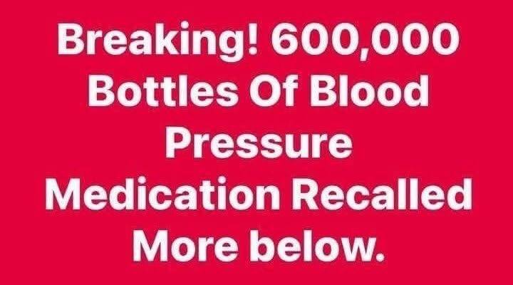 600,000 Bottles Of Blood Pressure Medication Recalled Over Contamination!!