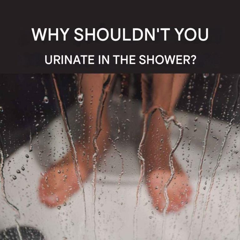 WHY SHOULDN’T YOU URINATE IN THE SHOWER?