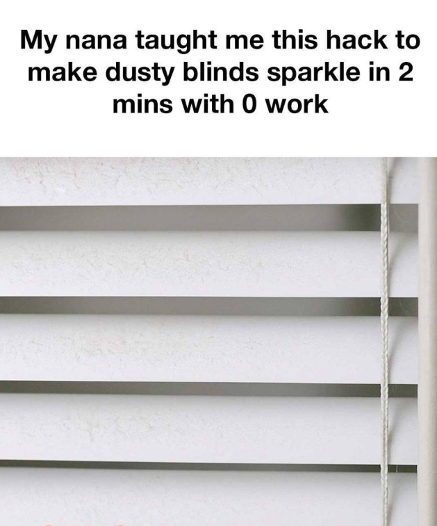 My nana taught me this hack to make dusty blinds sparkle in 2 mins with 0 work. Here’s how it works