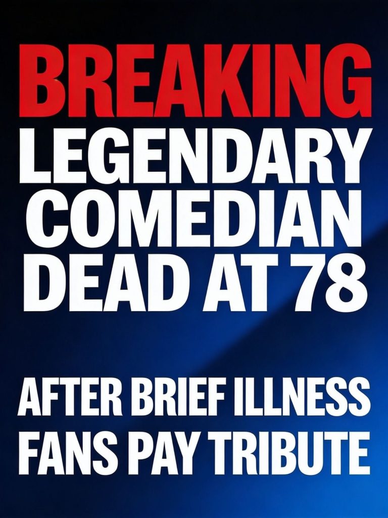 BREAKING: Legendary Comedian Dead at 78 After Brief Illness