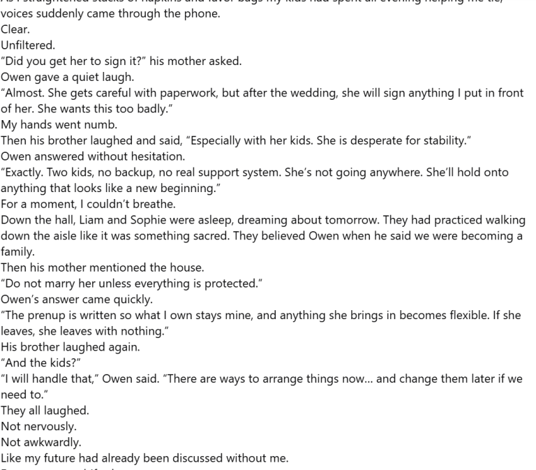 He Forgot to Hang Up and I Heard My Fiancé Whisper, “After the Wedding, She’ll Sign Anything.” So I Packed My Children at 2 A.M., Drove Away Before Sunrise, Opened the “Harmless” Document He Wanted Signed, and Realized I Had Nearly Married a Man Who Planned to Legally Control My Children, My Home, My Money, and My Entire Future